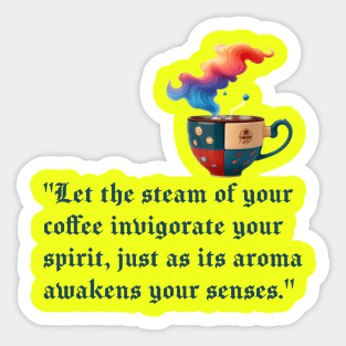 Let the steam of your coffee invigorate your spirit Sticker